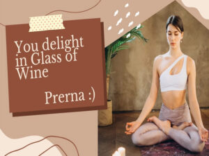 You delight in Glass of Wine Prerna Gupta