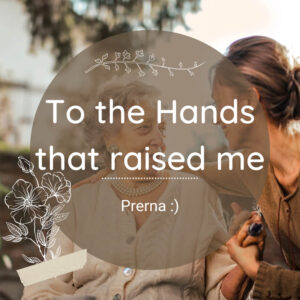 To the hands that raised me