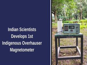 indian scientists develops 1st indigenous overhauser magnetometer