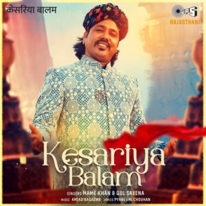 Mame Khans new song Kesariya Balam is a Love Ballad