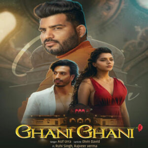 Singer Asif Urras multilingual song Ghani Ghani stars Ruhi Singh and Ranveer Verma