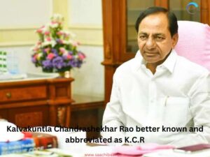 Kalvakuntla Chandrashekhar Rao better known and abbreviated as K.C.R