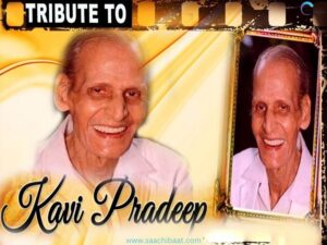 Kavi Pradeep 6 February 1915 – 11 December 1998 born Ramchandra Narayanji Dwivedi